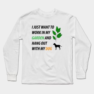 I Just Want to Work in My Garden and Hang Out With My Dog Long Sleeve T-Shirt